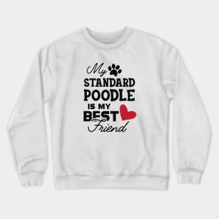 Standard Poodle Dog - My standard poodle is my best friend Crewneck Sweatshirt